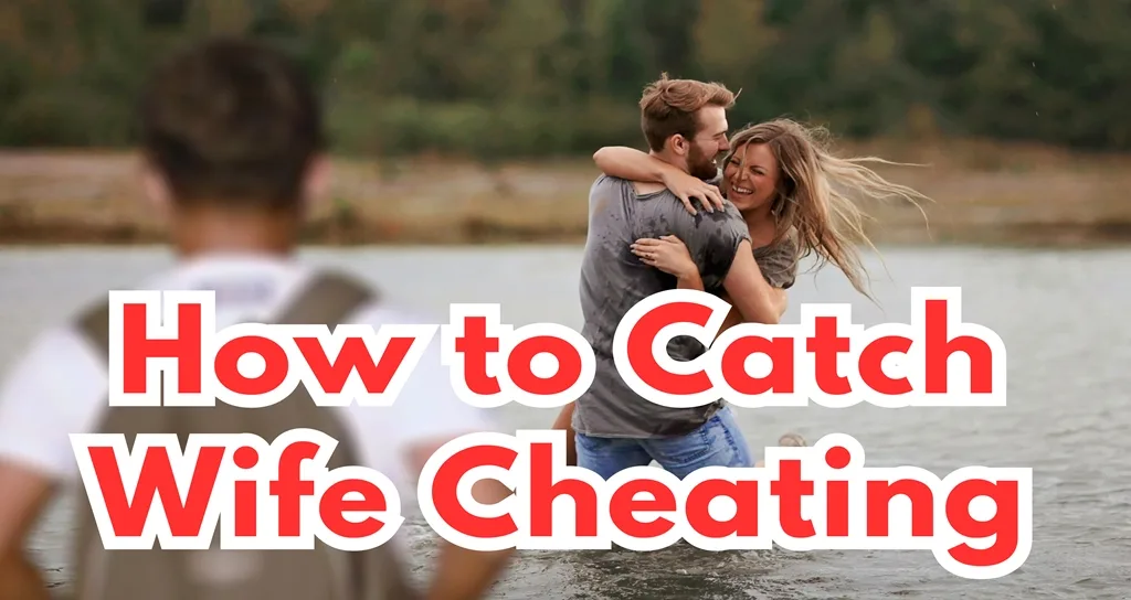 How to Catch Wife Cheating